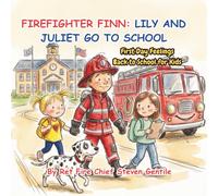 FIREFIGHTER FINN: LILY AND JULIET GO TO SCHOOL: First Day Feelings Back to School for Kids (new illustrated books for firefighter finn)
