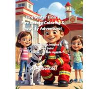 Firefighter Finn’s Fire Safety Coloring & Activity Adventure Book: Learn, Color, Imagine & Stay Safe - Fun Firefighter Lessons for Kids Ages 3-7 (Firefighter Finn: Fun & Adventures Stories)