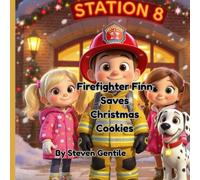 Firefighter Finn Saves Christmas Cookies: A Heartwarming Holiday Story About Sharing, Teamwork, and Christmas Kindness (book 2) (Firefighter Finn: Fun & Adventures Stories)