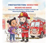 FIREFIGHTER FINN: WHEN FINN WEARS HIS MASK: A Story About Understanding Firefighters in Full Gear and Discovering That Helpers Are Still Friends (new illustrated books for firefighter finn)