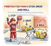 Firefighter Finn's Stop, Drop, and Roll: The Life-Saving Fire Safety Lesson Every Child Needs to Know