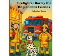 Firefighter Harley the Dog and His Friends: A Learning and Coloring Journey Through Firefighter Adventures and Real-Life Lessons