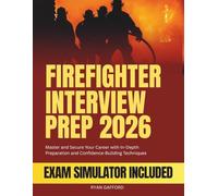FIREFIGHTER INTERVIEW PREP 2026: Master and Secure Your Career with In-Depth Preparation and Confidence-Building Techniques