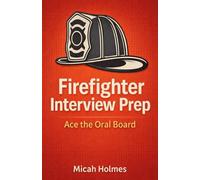 Firefighter Interview Prep: Ace the Oral Board
