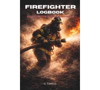 Firefighter Logbook: Incident Reports, Duty Notes and Emergency Response Journal for Firefighters and First Responders (12.1)
