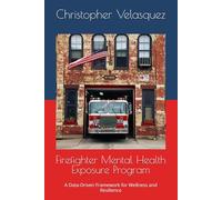 Firefighter Mental Health Exposure Program: A Data-Driven Framework for Wellness and Resilience (Mobile Health Concepts Professional Series)