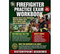 FIREFIGHTER PRACTICE EXAM WORKBOOK: MASTER ENTRY-LEVEL FIREFIGHTER WRITTEN HIRING TESTS WITH 4 MOCK EXAMS AND CLEAR RATIONALES