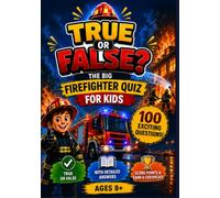 Firefighter Quiz for Kids: 100 True or False Questions: Fun Fire Truck, Fire Safety & Rescue Mission Trivia with Detailed Explanations, Score Tracker and Certificate for Kids Ages 8-12
