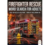 Firefighter Rescue Word Search for Adults: 100 Large-Print Puzzles Featuring Firefighting Equipment, Rescue Operations, Emergency Response, and Fire Service Terms | Over 1,500 Words to Find