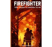 Firefighter: Too Tough to Happen to Me