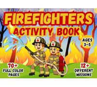 Firefighters Activity Book for Kids, Ages 3-5: 70+ Fun Missions with Puzzles, Games, Coloring, and More (Full Color Edition): Fun Coloring, Mazes, Matching Games, and Puzzles for Little Firefighters