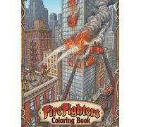 Firefighters Coloring Book: A Dazzling Coloring Book With Firefighters, For Kids, Teens & Adults, Beautiful And Cozy Pictures, Perfect For Comfort ... Beautiful Ilustrations, Relaxing And Easy