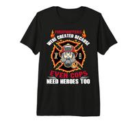 Firefighters were Created Because Even Cops Firefighter Camiseta Premium
