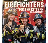 Firefighters with Foster Kittens calendar 2026 2027: A Touching Photographic Celebration of Brave Firefighters, Tiny Foster Kittens, and the Heartwarming Rescue Bonds That Brighten Every Month