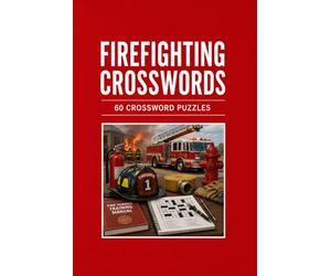 Firefighting Crosswords 60 Crossword Puzzles: | 6x9 Inches, 120 Pages | 60 crossword Puzzles | Solutions Included|
