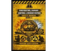 Firefighting, Damage Control & Emergency Response Safety Manual Book 5 (Structural Intelligence Maritime Safety Manual Series)