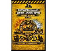 Firefighting, Damage Control & Emergency Response Safety Manual Book 5 (Structural Intelligence Maritime Safety Manual Series)