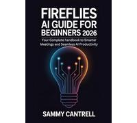 Fireflies Ai Guide For Beginners 2026: Your Complete handbook to Smarter Meetings and Seamless Productivity