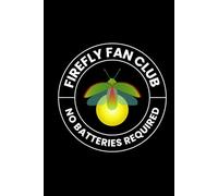 Firefly Fan Club, No Batteries Required: Bug Insect Collector Journal: Notebook for Bug Lovers, Entomology Notes, Field Observations & Species Tracking - Lined Writing Logbook for Adults & Kids