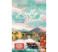 Firefly Island: Gegen die Vernunft: Roman - Eine Insel für die Liebe, drei Schwestern und jede Menge Herzklopfen in Kanada: 1