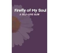 Firefly of My Soul - A Self-Love Glow: Illuminate Your Journey