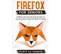 Firefox For Seniors: A Ridiculously Simple Guide to Surfing the Internet with Firefox