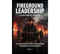 Fireground Leadership: Lessons from the Front Lines: A leadership book for fire officers, blending strategy, communication, and crew management.