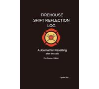 FIREHOUSE SHIFT REFLECTION LOG: A Journal for Resetting after the Calls: Fire Rescue Edition