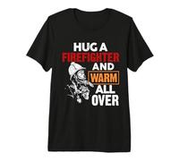 Fireman Hug A Firefighter and Warm All Over Firefighters Camiseta Premium