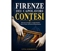 Firenze dei capolavori contesi: Mecenati, botteghe e rivalità familiari dietro il mito culturale del Rinascimento