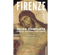 FIRENZE: GUIDA COMPLETA STORICO ARTISTICA E CULTURALE