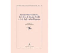 Firenze, Oxford e ritorno. Le lettere di Roberto Ridolfi a Cecil Roth e a Cecil Grayson (Centro studi sulla civiltà toscana fra ’800 e ’900. Fondazione Spadolini. Nuova antologia)