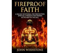 Fireproof Faith A 366-Day Devotional for Firefighters: Spiritual Strength for Firemen in the Heat of the Call (Prayer & Devotional)