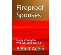 Fireproof Spouses: Loving a Firefighter Without Losing Yourself