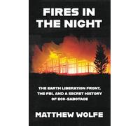 Fires in the Night: A secret history of arson, sabotage and the fight to save the planet