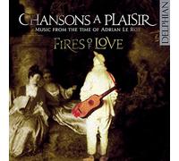 Fires of Love - Chansons À Plaisir: Music From The Time Of Adrian Le Roy