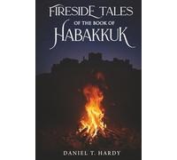 Fireside Tales of the Book of Habakkuk: From Doubt to Trust in Troubled Times