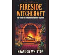 Fireside Witchcraft: Cozy Magick for Dark Evenings and Bright Intentions (Cozy Witch Spells)