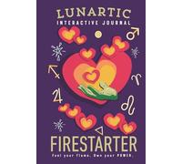 Firestarter Interactive Journal: A bold self-discovery journey for Aries, Leo, and Sagittarius to light their inner fire and move with intention