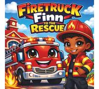 Firetruck Finn to the Rescue: A Brave Little Hero Learns When to Go Fast-and When to Be Calm| Action| Adventure| Fire Truck| Trucks| Rhyming| For ages 3-8| 30 Pages| Size 8.5 x 8.5 (Childrens Books)
