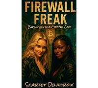 Firewall Freak: Eating Ass in a Crypto Cave: 5 (Where Tongue Meets Cooche-Tales of Modern Lesbian Passion)