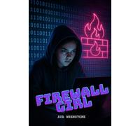 Firewall Girl: A high school hacker fights back against bullies-and uncovers a surveillance conspiracy that changes everything.