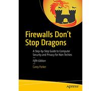 Firewalls Don’t Stop Dragons: A Step-by-Step Guide to Computer Security and Privacy for Non-Techies