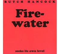 Firewater Seeks Its Own Level by Butch Hancock (1999-06-01)