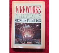 Fireworks : A History and Celebration by Plimpton, George (1984) Hardcover
