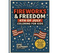 Fireworks & Freedom: 4th of July Coloring Book for Kids - Patriotic Fun with Flags, Fireworks, and American Heroes