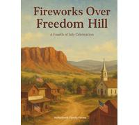 Fireworks Over Freedom Hill: A Fourth of July Celebration
