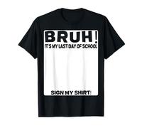 Firma estudiantil Bruh It's My Last Day Of School Sign My Camiseta
