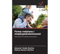 Firma rodzinna i mi¿dzypokoleniowo¿¿: Zastosowanie w uk¿adzie produkcyjnym