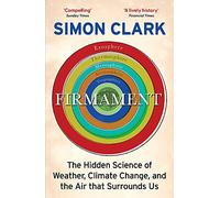 Firmament: The Hidden Science of Weather, Climate Change and the Air That Surrounds Us